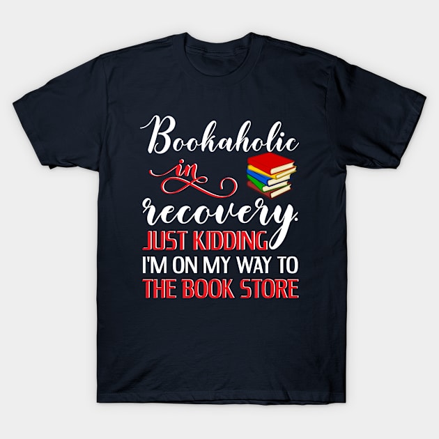 Bookaholic In Recovery Funny Book Lover Shirt T-Shirt by SoCoolDesigns